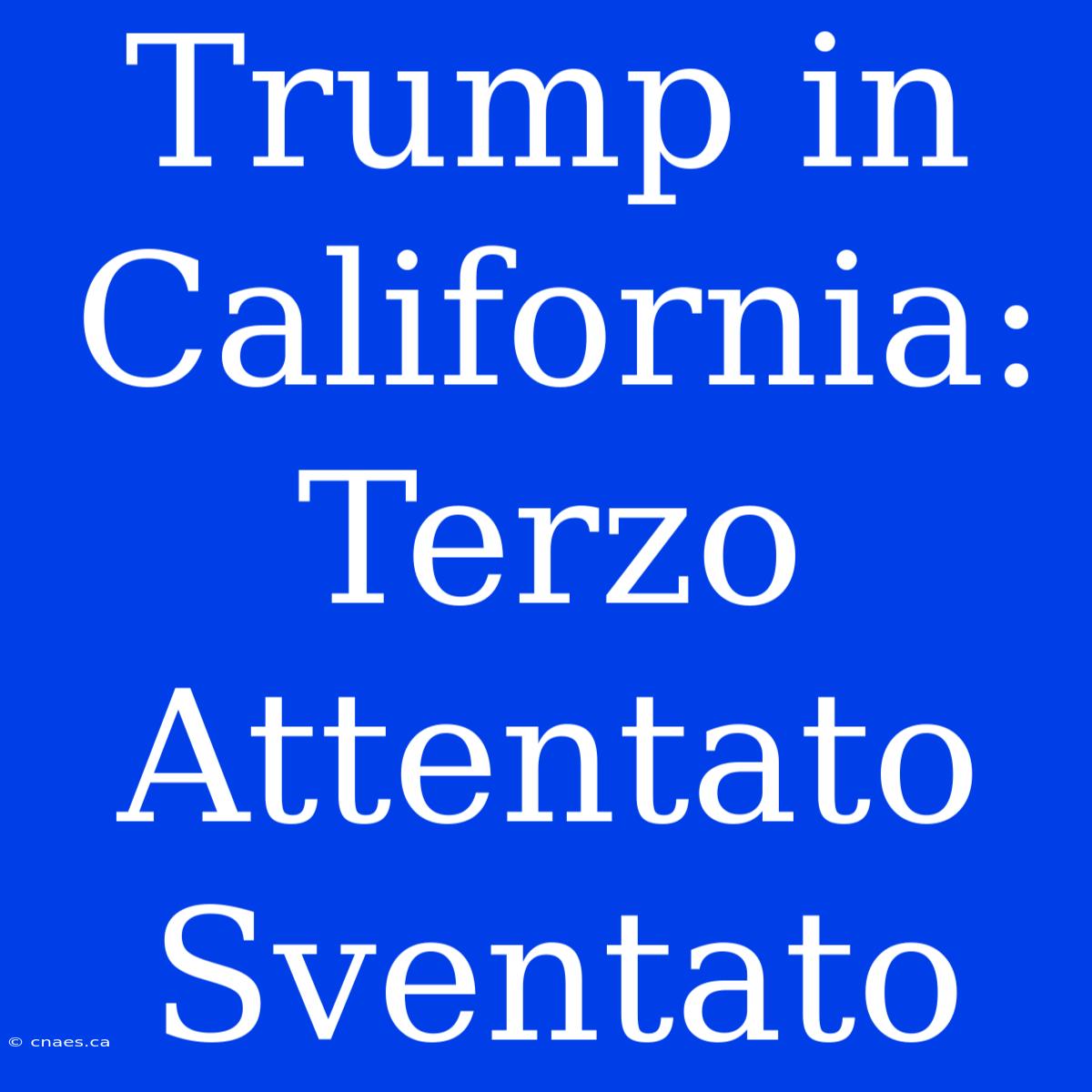 Trump In California: Terzo Attentato Sventato