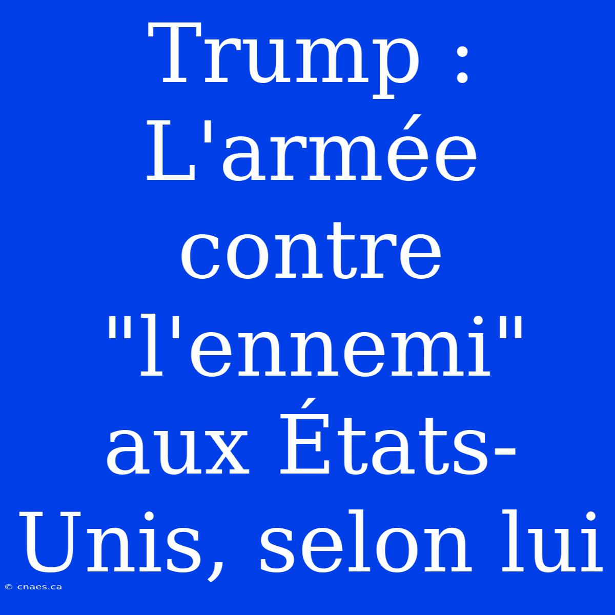 Trump : L'armée Contre 