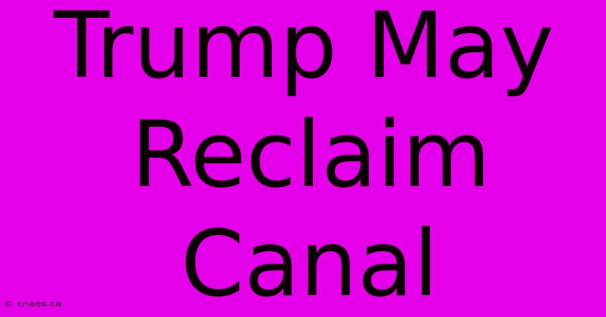 Trump May Reclaim Canal