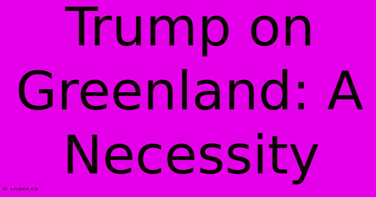 Trump On Greenland: A Necessity