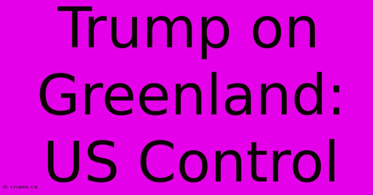 Trump On Greenland: US Control