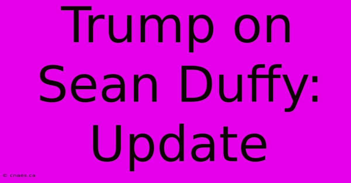 Trump On Sean Duffy: Update