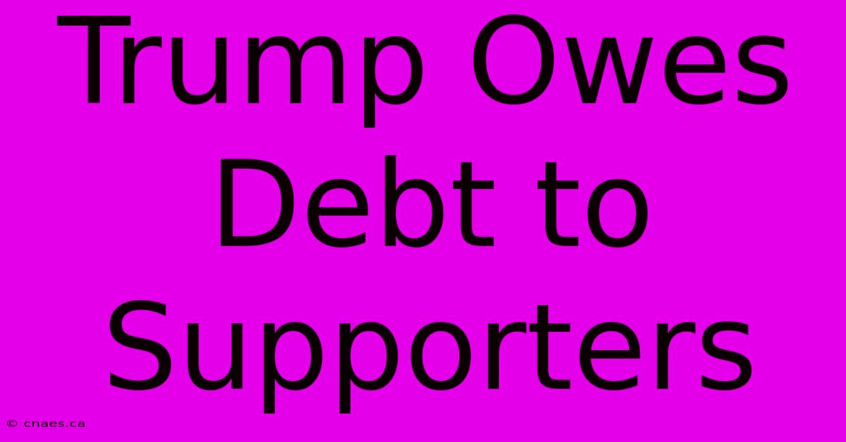 Trump Owes Debt To Supporters