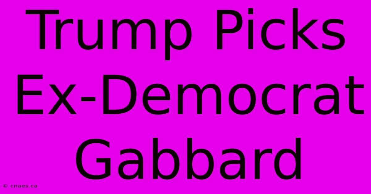 Trump Picks Ex-Democrat Gabbard