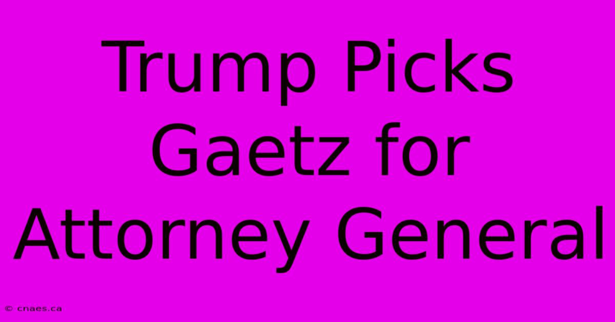 Trump Picks Gaetz For Attorney General