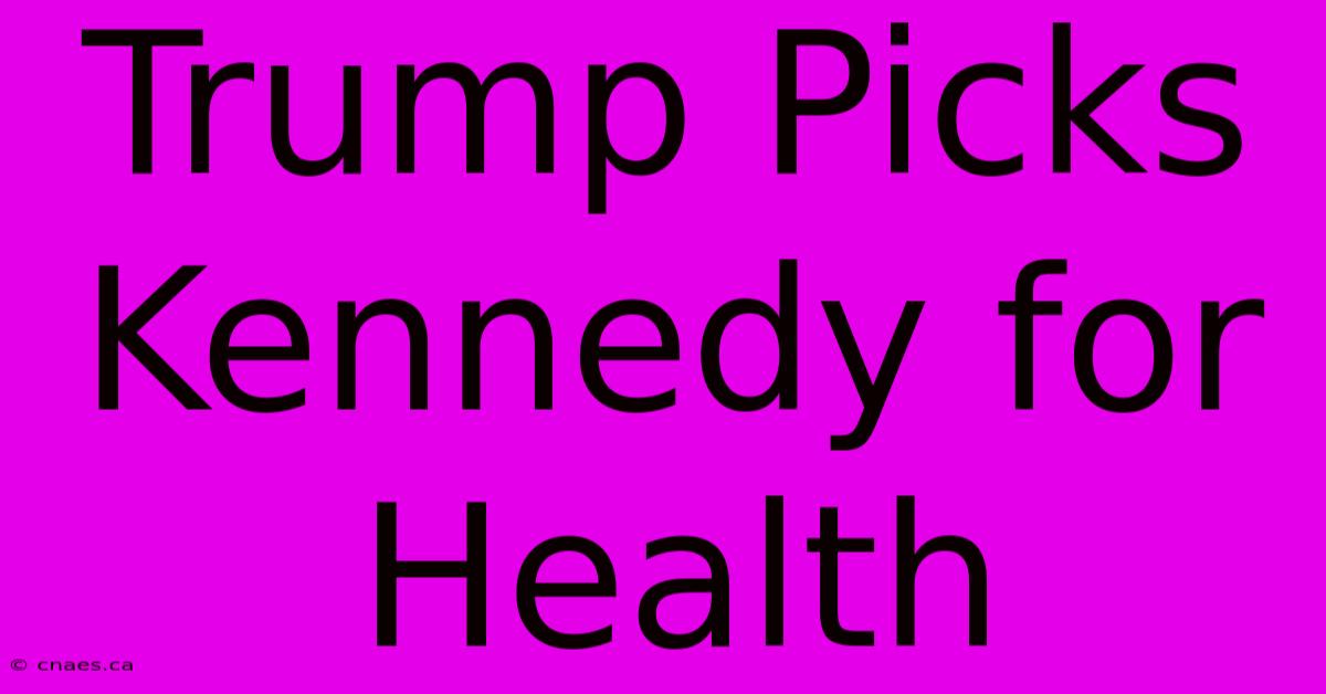 Trump Picks Kennedy For Health