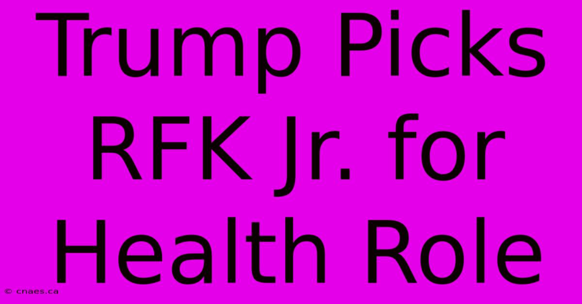 Trump Picks RFK Jr. For Health Role