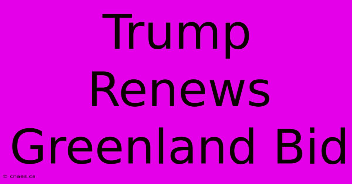 Trump Renews Greenland Bid