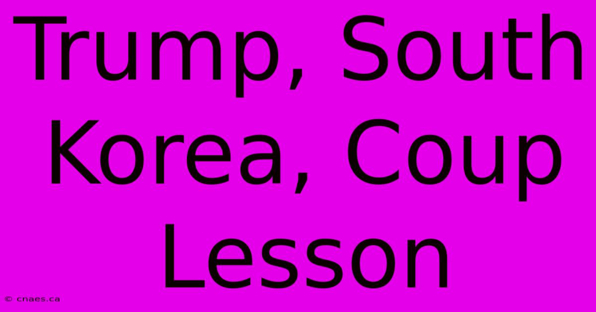 Trump, South Korea, Coup Lesson