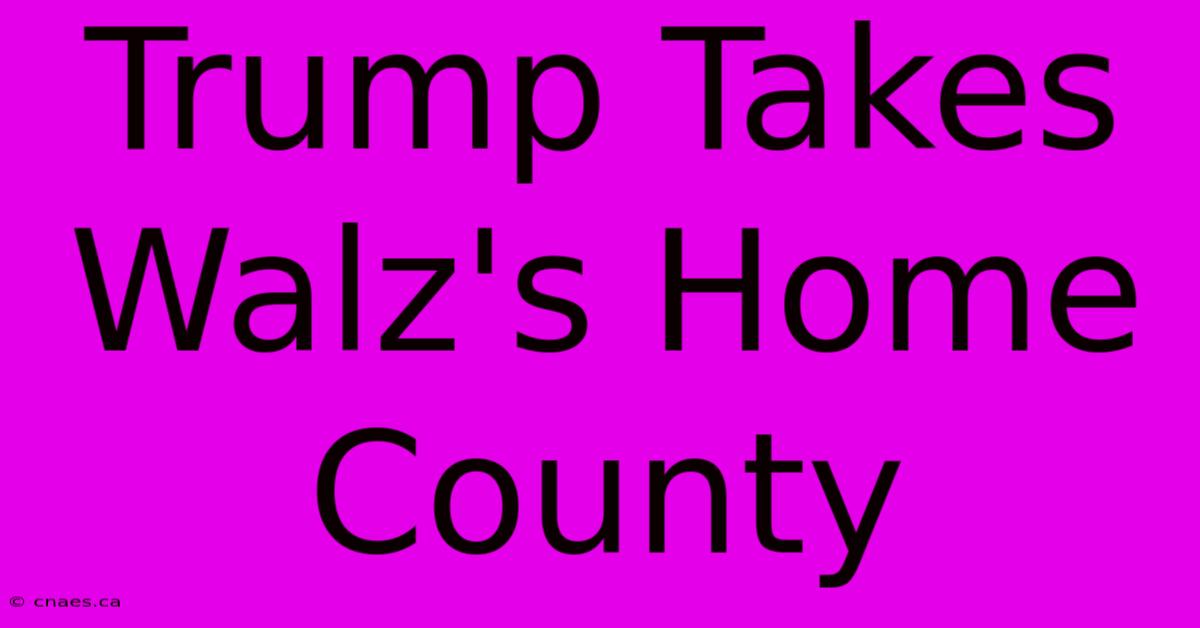 Trump Takes Walz's Home County