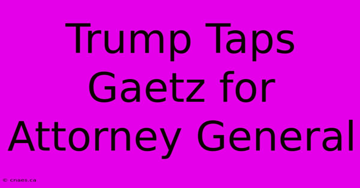 Trump Taps Gaetz For Attorney General