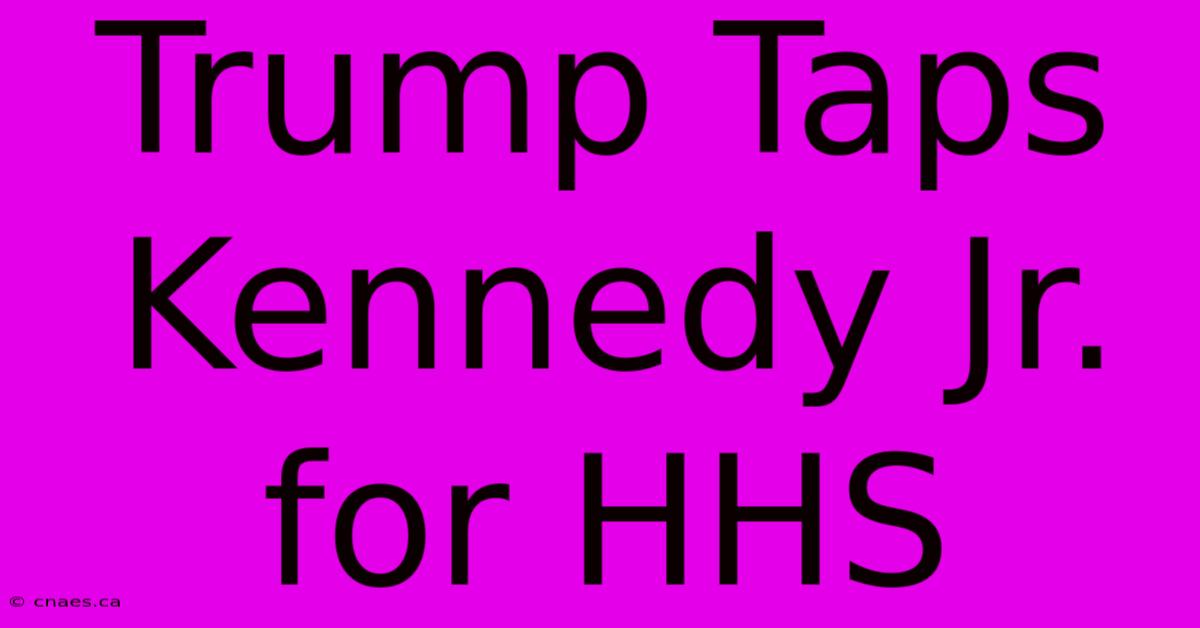 Trump Taps Kennedy Jr. For HHS