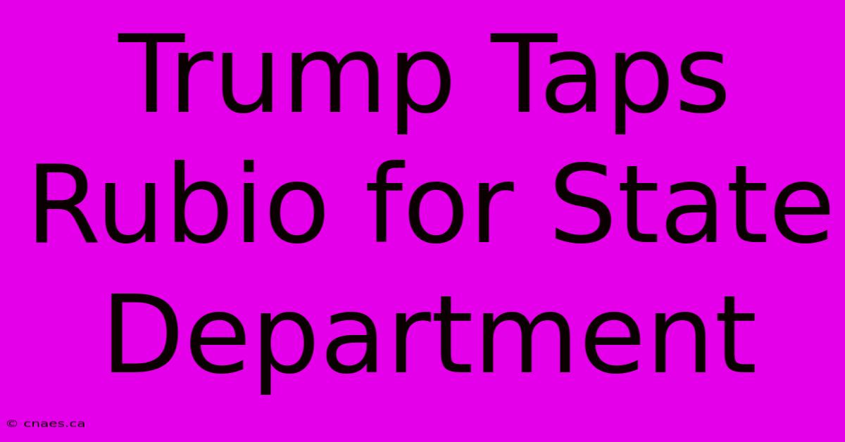 Trump Taps Rubio For State Department 