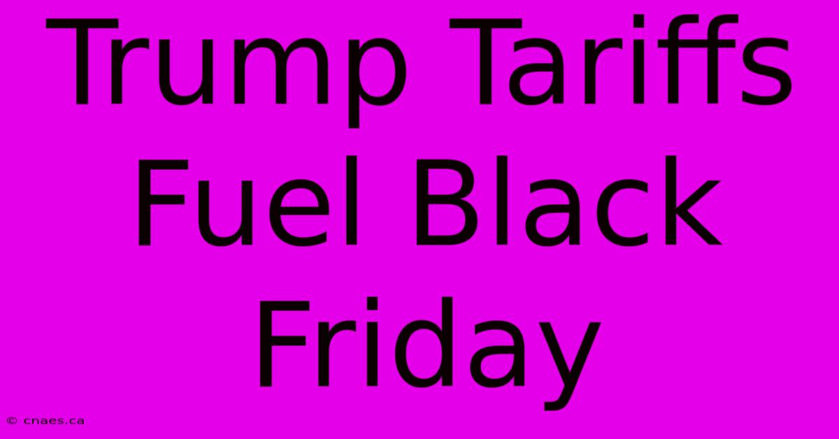 Trump Tariffs Fuel Black Friday