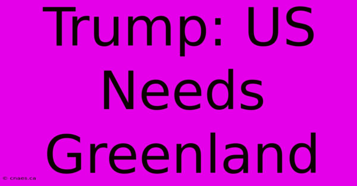 Trump: US Needs Greenland