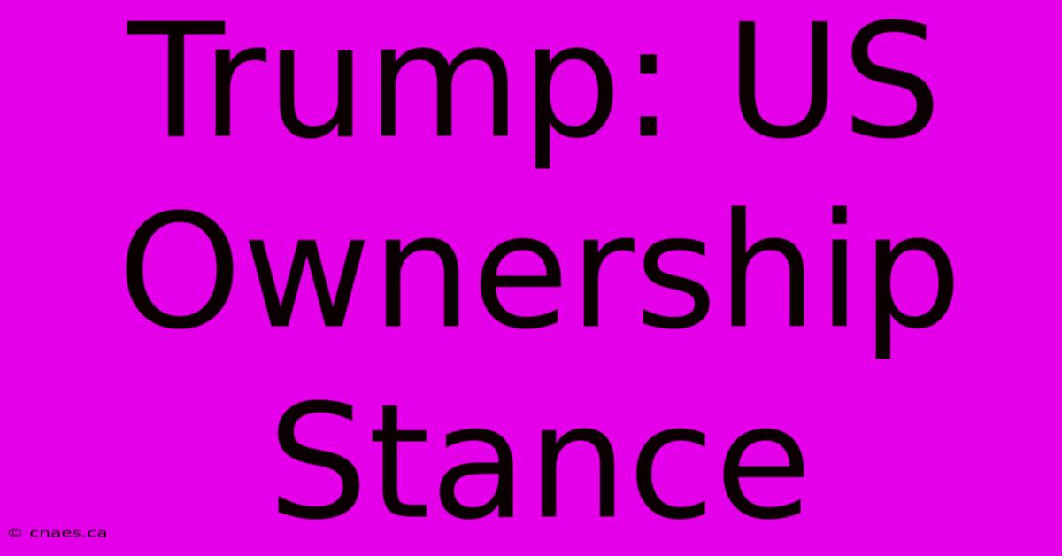 Trump: US Ownership Stance