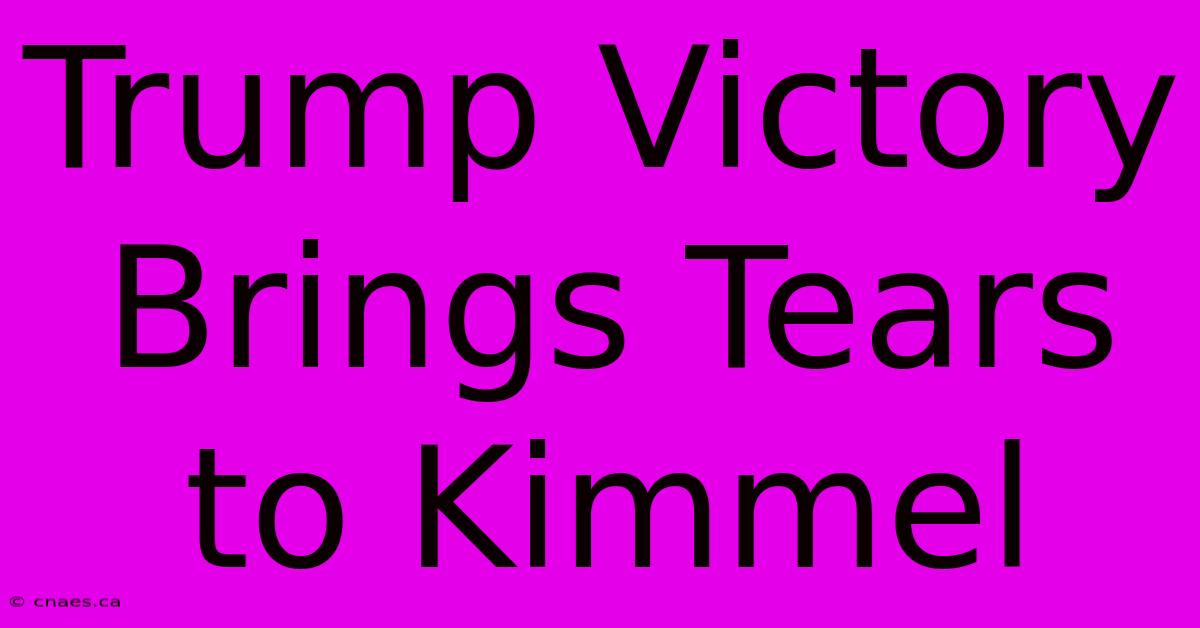 Trump Victory Brings Tears To Kimmel 