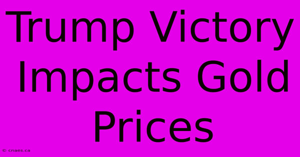 Trump Victory Impacts Gold Prices