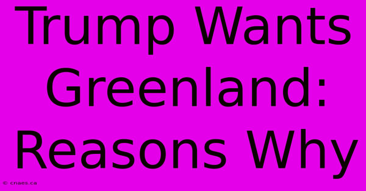 Trump Wants Greenland: Reasons Why