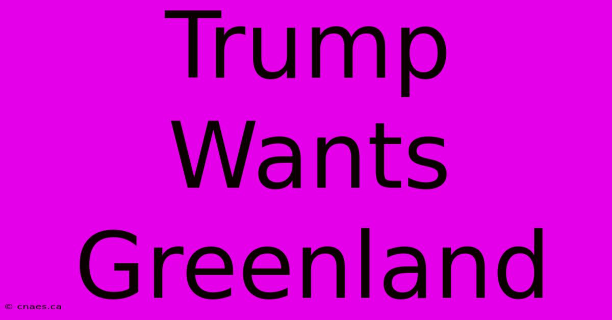 Trump Wants Greenland