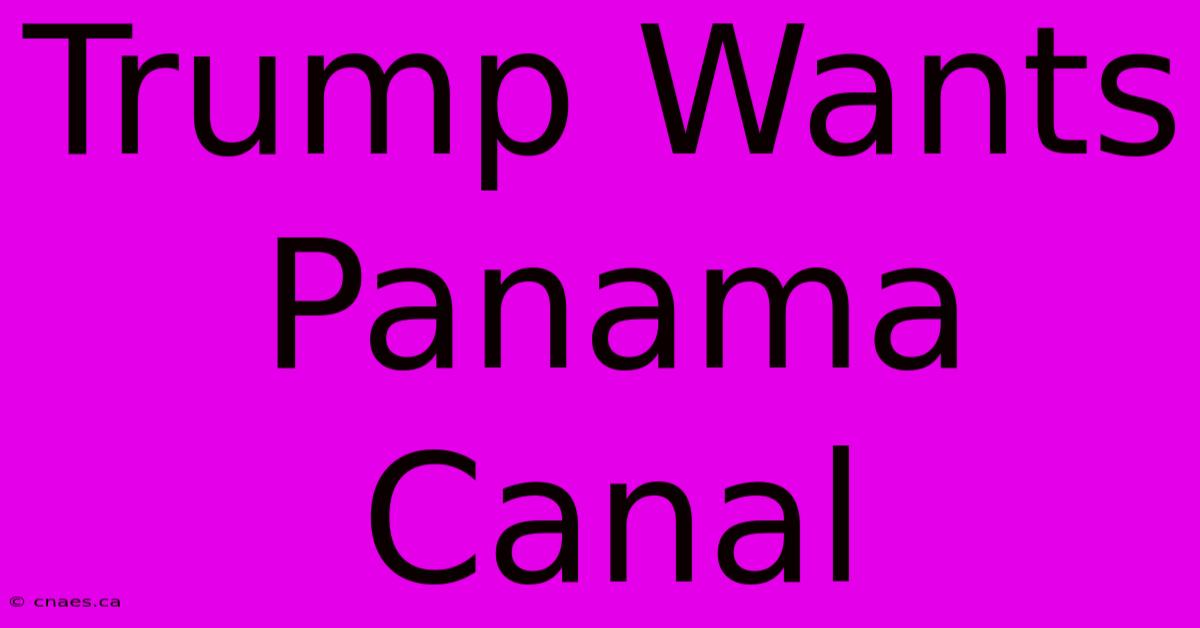 Trump Wants Panama Canal