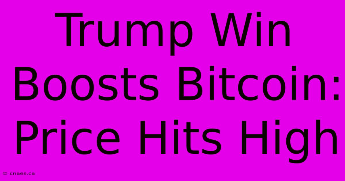 Trump Win Boosts Bitcoin: Price Hits High