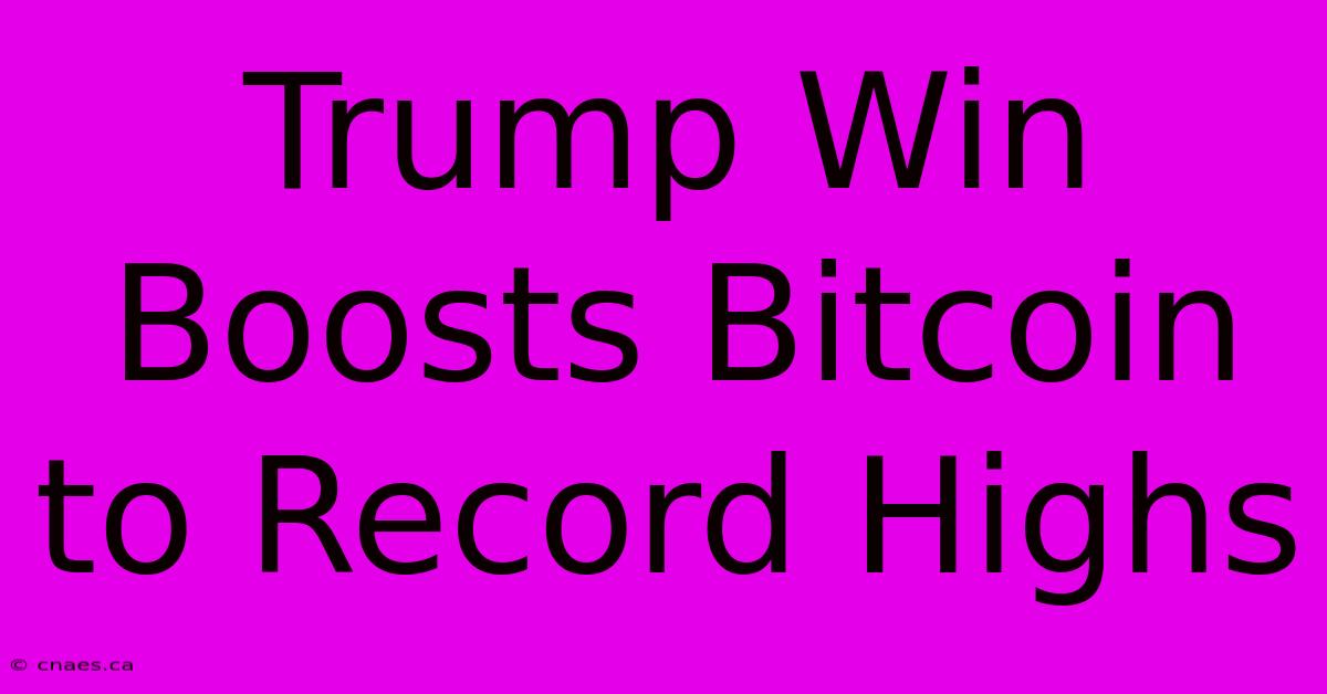 Trump Win Boosts Bitcoin To Record Highs