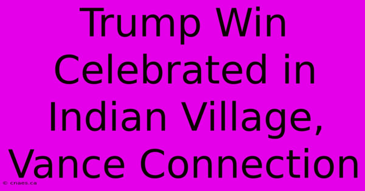 Trump Win Celebrated In Indian Village, Vance Connection