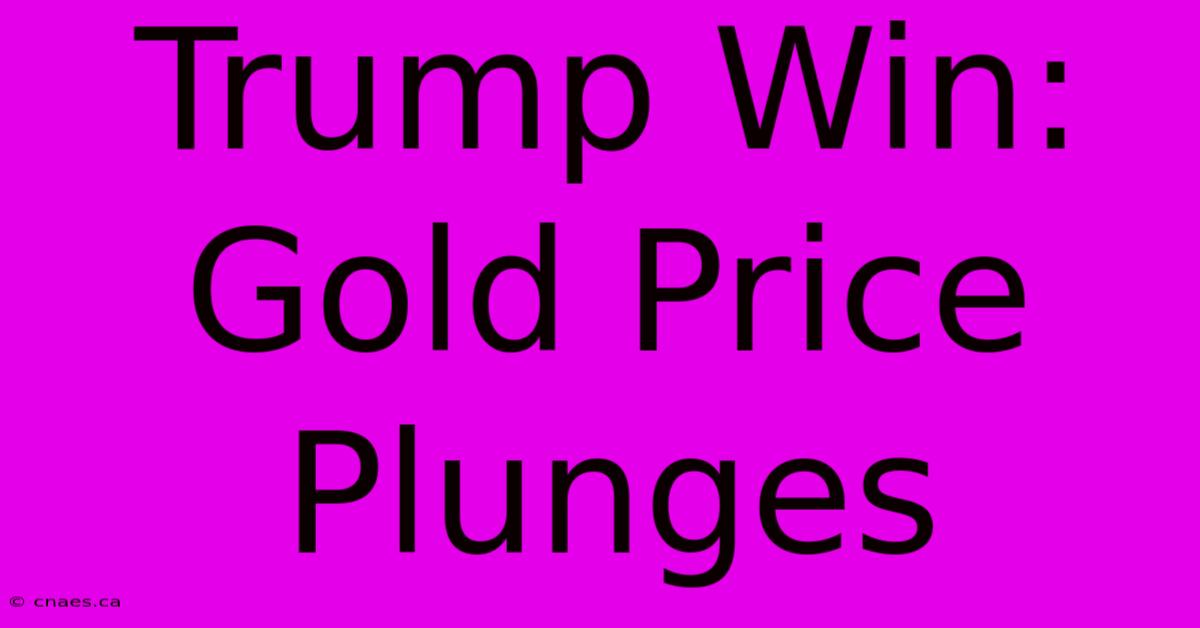 Trump Win: Gold Price Plunges 