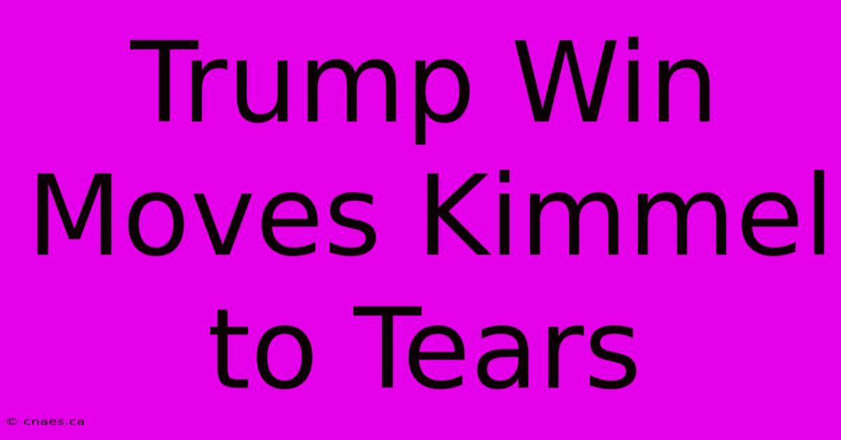 Trump Win Moves Kimmel To Tears