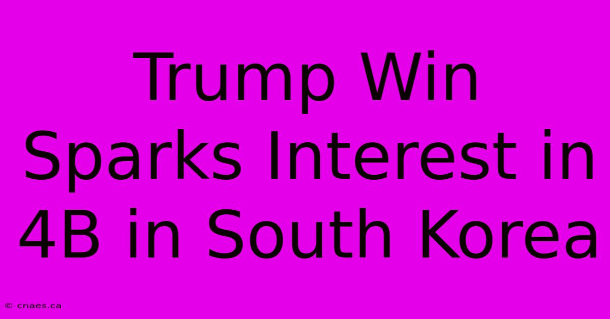 Trump Win Sparks Interest In 4B In South Korea 