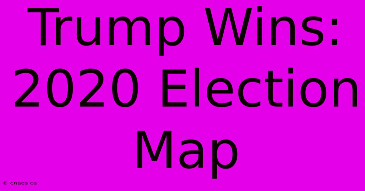 Trump Wins: 2020 Election Map