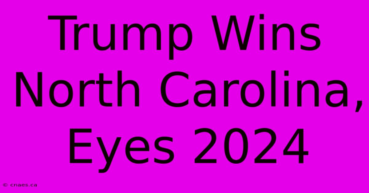 Trump Wins North Carolina, Eyes 2024 