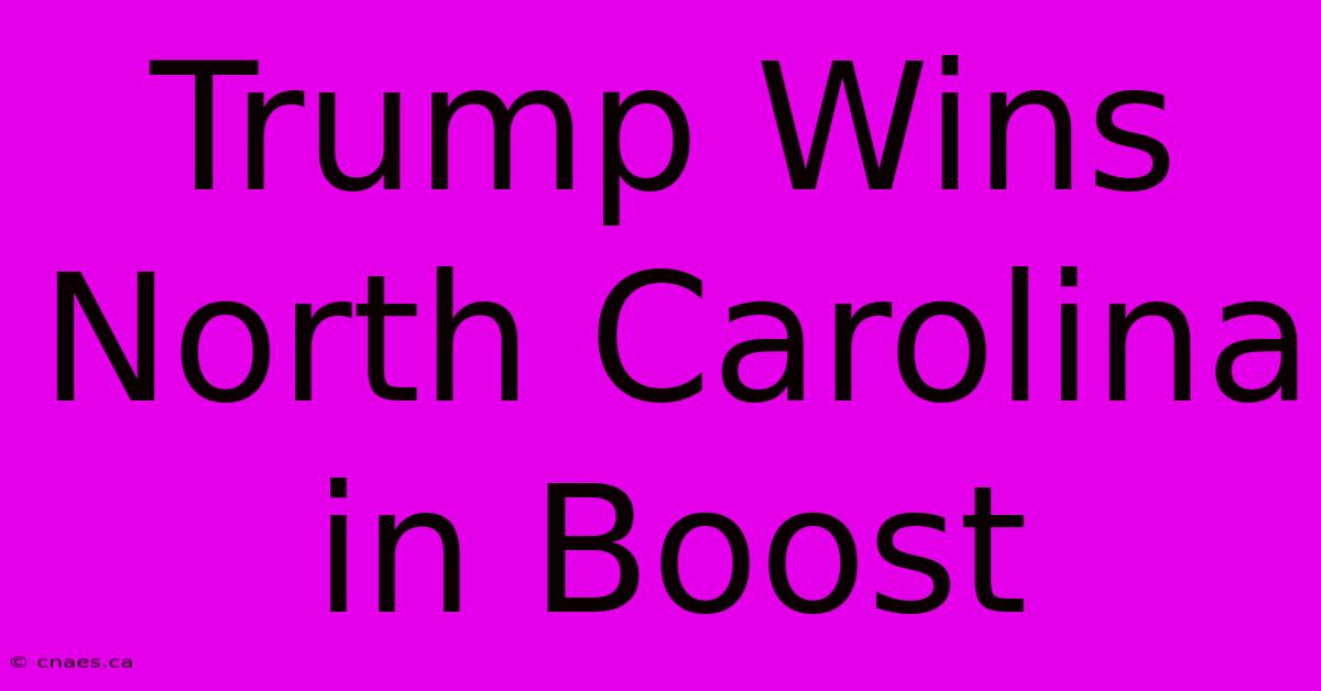 Trump Wins North Carolina In Boost