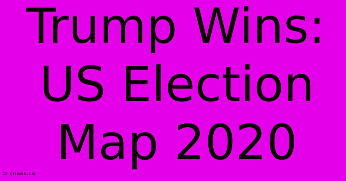 Trump Wins: US Election Map 2020