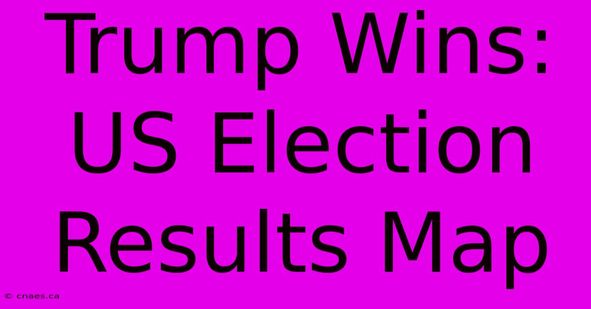 Trump Wins: US Election Results Map