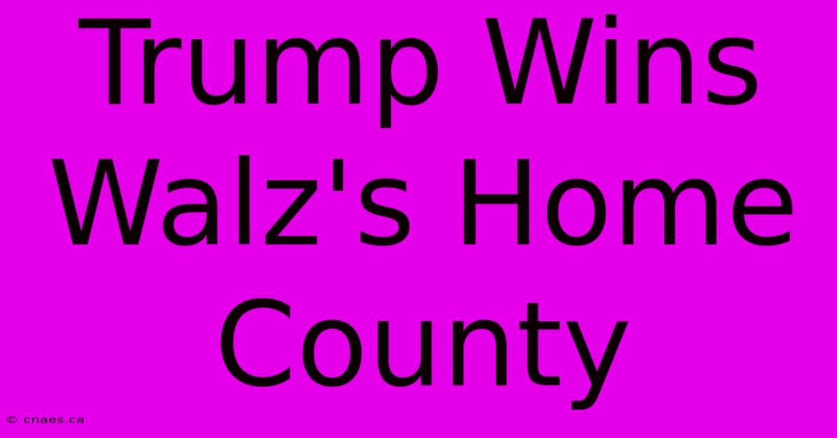 Trump Wins Walz's Home County