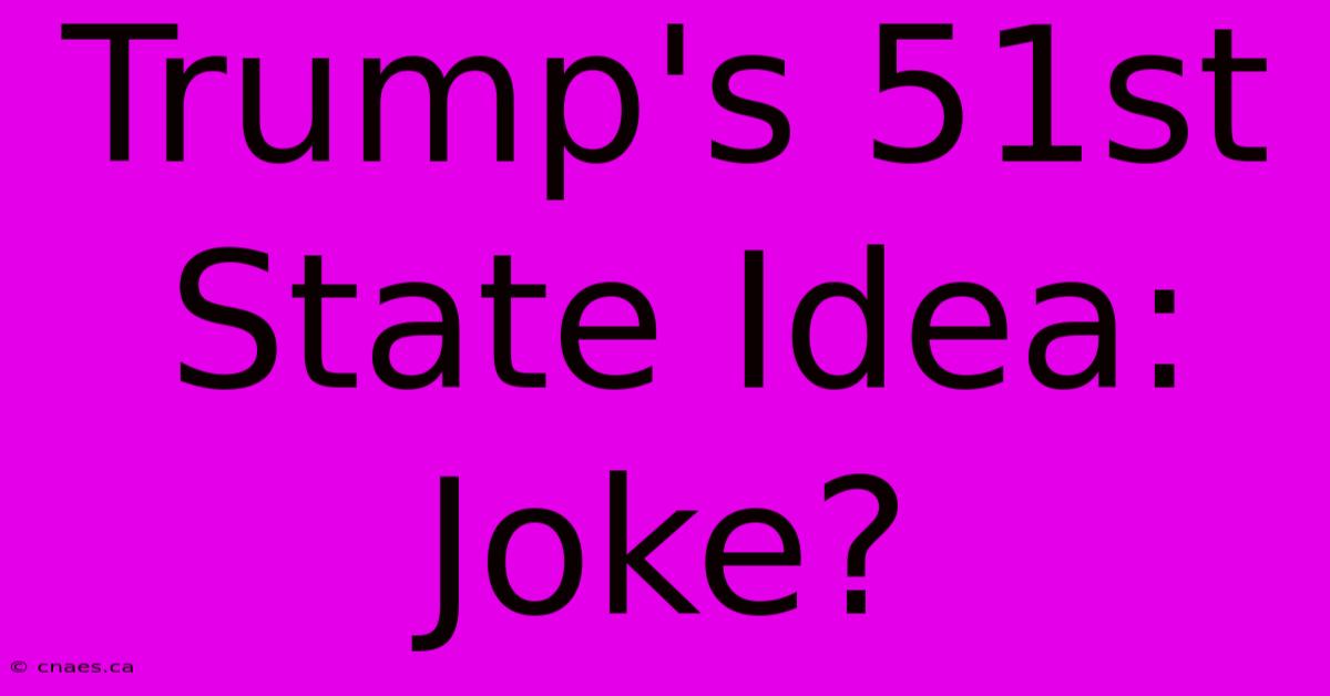 Trump's 51st State Idea: Joke?