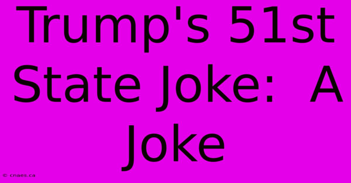 Trump's 51st State Joke:  A Joke