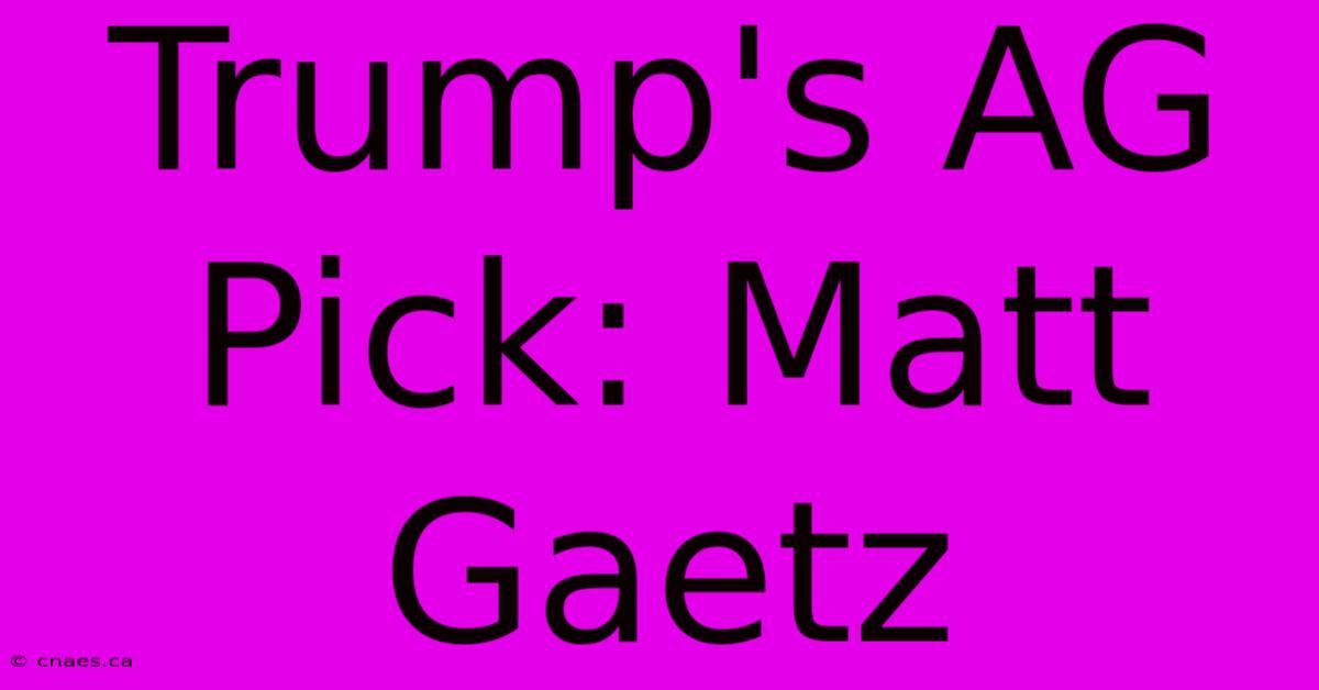 Trump's AG Pick: Matt Gaetz