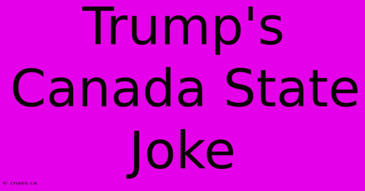 Trump's Canada State Joke