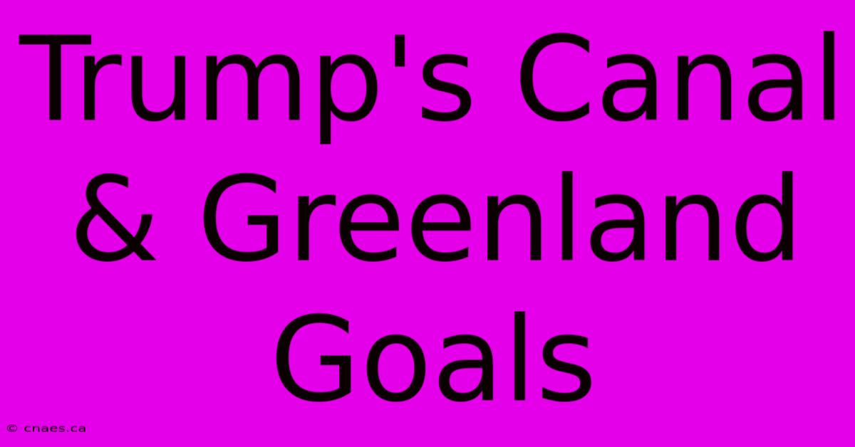 Trump's Canal & Greenland Goals