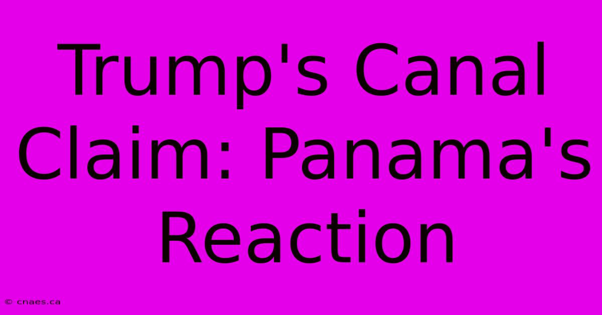 Trump's Canal Claim: Panama's Reaction