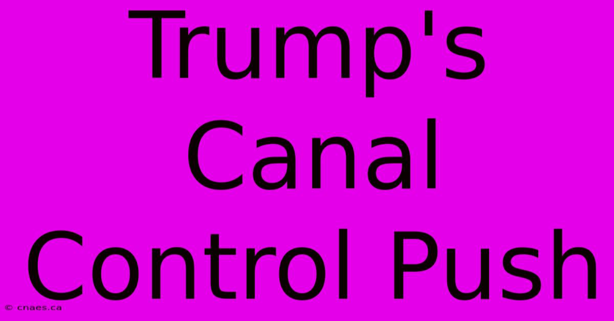 Trump's Canal Control Push