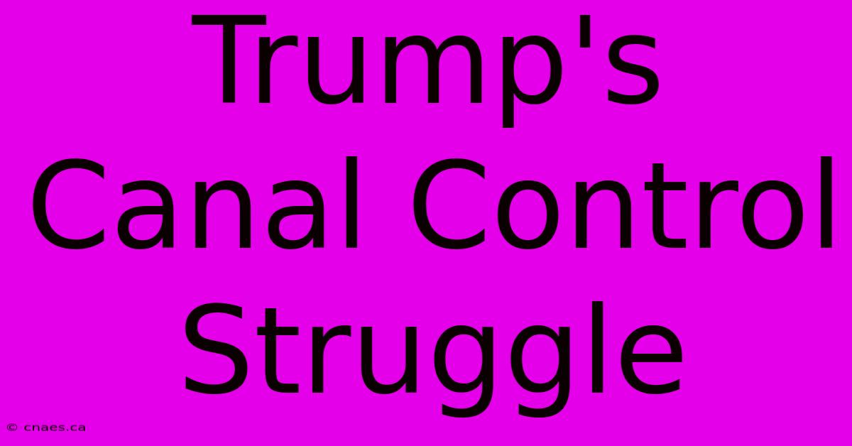 Trump's Canal Control Struggle