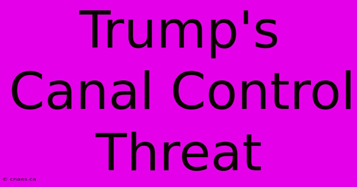 Trump's Canal Control Threat