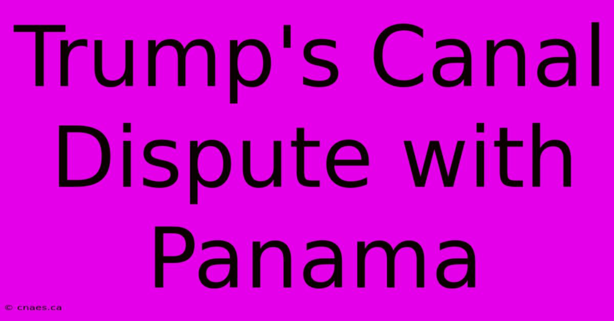 Trump's Canal Dispute With Panama