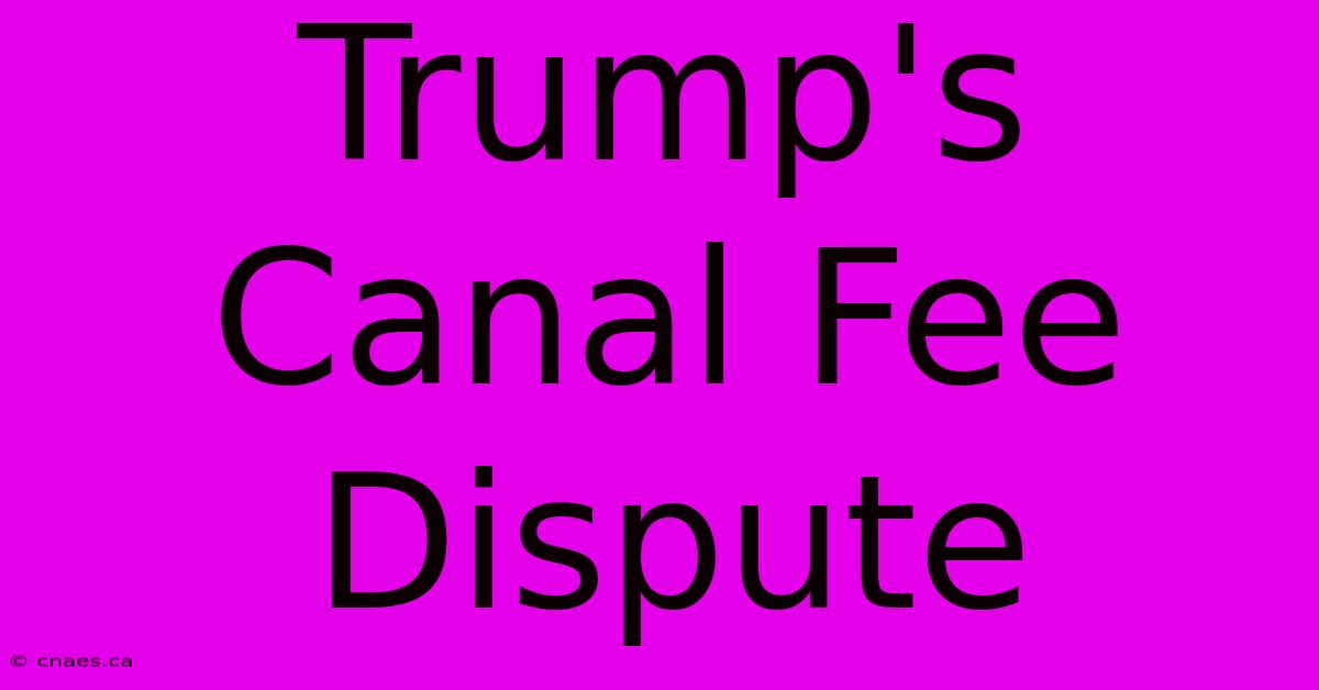 Trump's Canal Fee Dispute