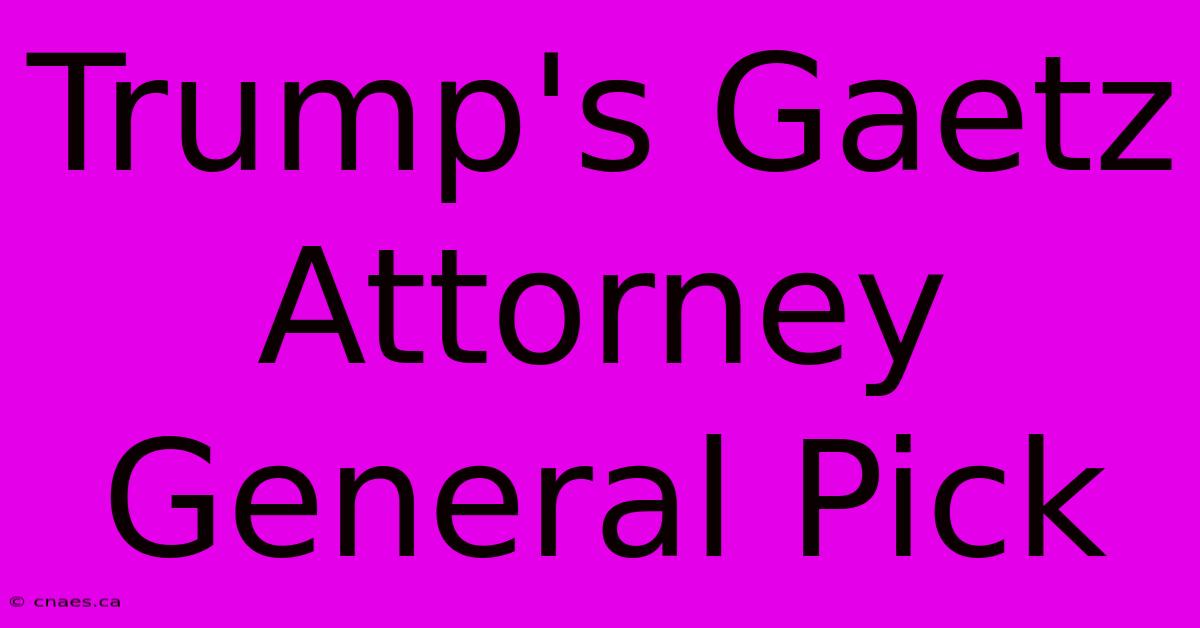 Trump's Gaetz Attorney General Pick 