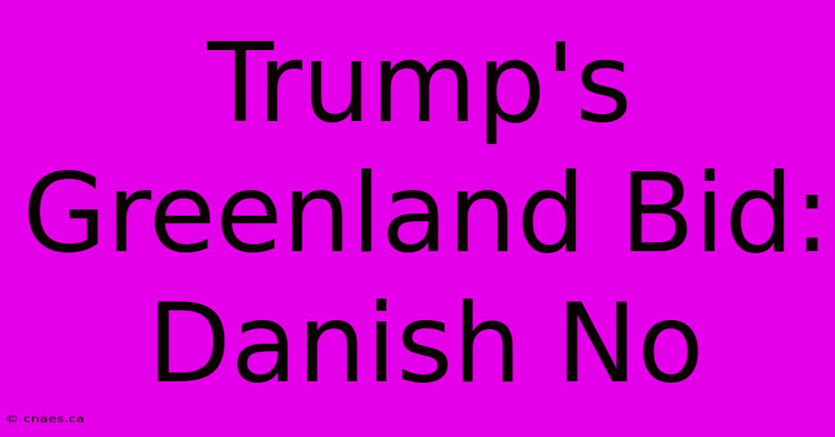 Trump's Greenland Bid: Danish No